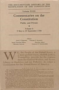The Documentary History of the Ratification of the Constitution, Volume 18: Commentaries on the Constitution, Public and Private: Volume 6, 9 May to 1 (Hardcover)