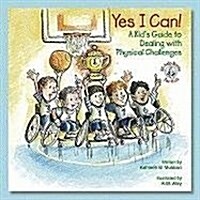 Yes I Can!: A Kids Guide to Dealing with Physical Challenges (Paperback)
