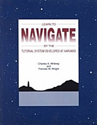 Learn to Navigate: By the Tutorial System Developed at Harvard (Paperback)
