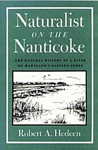 Naturalist on the Nanticoke: The Natural History of a River on Marylands Eastern Shore (Paperback)