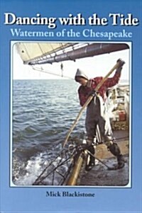 Dancing with the Tide: Watermen of the Chesapeake: Watermen of the Chesapeake (Hardcover)