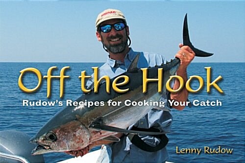 Off the Hook: Rudows Recipes for Cooking Your Catch (Hardcover)
