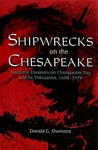 Shipwrecks on the Chesapeake: Maritime Disasters on Chesapeake Bay and Its Tributaries, 1608- 1978 (Paperback)