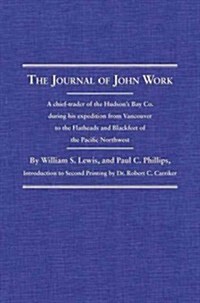 The Journal of John Work: A Chief-Trader of the Hudsons Bay Co. During His Expedition from Vancouver to the Flatheads and Blackfeet of the Paci (Hardcover)