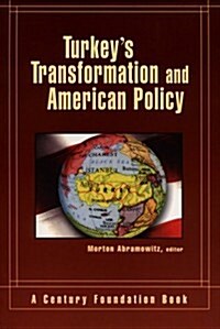 Turkeys Transformation and American Policy (Paperback)