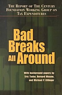 Bad Breaks All Around: The Report of the Century Foundation Working Group on Tax Expenditures (Paperback)