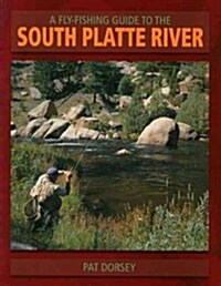 A Fly-Fishing Guide to the South Platte River (Paperback)