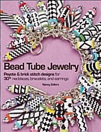 Bead Tube Jewelry: Peyote & Brick Stitch Designs for 30+ Necklaces, Bracelets, and Earrings (Paperback)