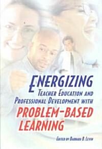 Energizing Teacher Education and Professional Development With Problem-Based Learning (Paperback)