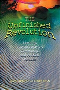 The Unfinished Revolution: Learning, Human Behavior, Community, and Political Paradox (Paperback)