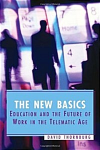 The New Basics: Education and the Future of Work in the Telematic Age (Paperback)