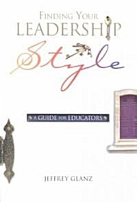 Finding Your Leadership Style: A Guide for Educators (Paperback)
