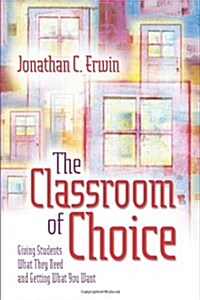 [중고] The Classroom of Choice: Giving Students What They Need and Getting What You Want (Paperback)