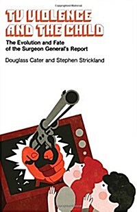 TV Violence and the Child: Evolution and Fate of the Surgeon Generals Report (Hardcover)