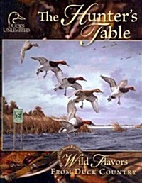 Hunters Table: Wild Flavors from Duck Country (Hardcover)