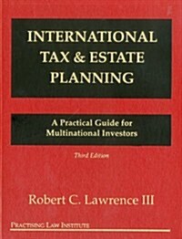 International Tax & Estate Planning: A Practical Guide for Multinational Investors (Hardcover, 3, Revised)