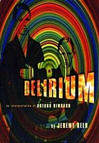 Delirium: An Interpretation of Arthur Rimbaud (Paperback)