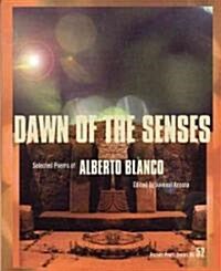 Dawn of the Senses: Selected Poems of Alberto Blanco (Paperback)