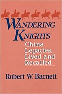 Wandering Knights: China Legacies, Lived and Recalled (Hardcover)
