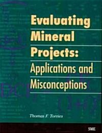 Evaluating Mineral Projects: Applications and Misconceptions (Paperback)