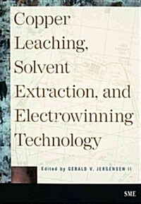 Copper Leaching, Solvent Extraction, and Electrowinning Technology (Paperback)