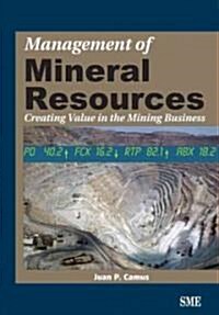 Management of Mineral Resources: Creating Value in the Mining Business (Paperback)