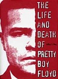 The Life and Death of Pretty Boy Floyd (Paperback)