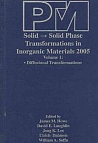 Proceedings of an International Conference on Solid [To] Solid Phase Transformations in Inorganic Materials 2005 (Hardcover)