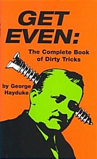 Get Even: The Complete Book of Dirty Tricks (Hardcover)