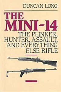 Mini-14: The Plinker, Hunter, Assault, and Everything Else Rifle (Paperback, 1987. Corr. 11t)