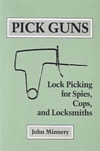 Pick Guns: Lock Picking for Spies, Cops, and Locksmiths (Paperback)