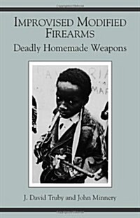 Improvised Modified Firearms: Deadly Homemade Weapons (Paperback)