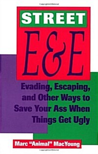 Street E & E: Evading, Escaping, and Other Ways to Save Your Ass When Things Get Ugly (Paperback)