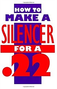 How to Make a Silencer for a .22 (Paperback)