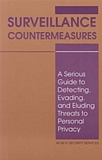 Surveillance Countermeasures: A Serious Guide to Detecting, Evading, and Eluding Threats to Personal Privacy (Paperback)