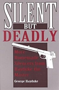Silent But Deadly: More Homemade Silencers from Hayduke the Master (Paperback)