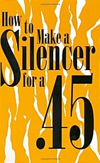 How to Make a Silencer for a .45 (Paperback)