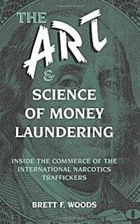 The Art and Science of Money Laundering (Paperback)