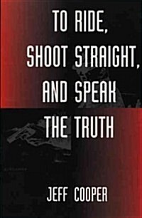 To Ride, Shoot Straight, and Speak the Truth (Paperback)