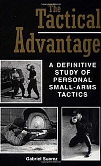 Tactical Advantage: A Definitive Study of Personal Small-Arms Tactics (Paperback)