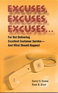 Excuses, Excuses, Excuses: For Not Delivering Excellent Customer Service --- And What Should Happen! (Paperback)
