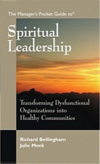 The Managers Pocket Guide to Spiritual Leadership: Transforming Dysfunctional Organizations Into Healthy Communities (Paperback)