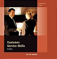 THE CUSTOMER SERVICE SKILLS PROFILE FACILITATOR GUIDE (Loose Leaf)