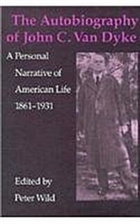 The Autobiography of John C. Van Dyke: A Personal Narrative of American Life, 1861-1931 (Hardcover)