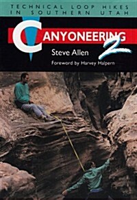 Canyoneering 2: Technical Loop Hikes in Southern Utah (Paperback)