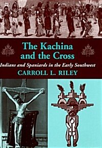 The Kachina and the Cross: Indians and Spaniards in the Early Southwest (Hardcover)