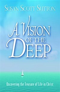 A Vision of the Deep: Uncovering the Treasure of Life in Christ (Paperback)