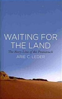 Waiting for the Land: The Story Line of the Pentateuch (Paperback)