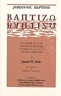 Johannic Baptism: An Inquiry Into the Meaning of the Word as Determined by the Usage of the Holy Scriptures (Paperback, 2)