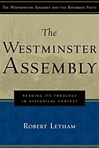 The Westminster Assembly: Reading Its Theology in Historical Context (Paperback)